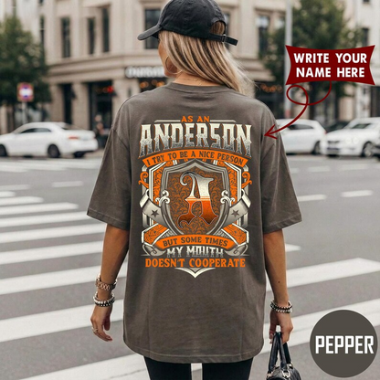 AS AN ANDERSON I TRY TO BE A NICE PERSON BUT SOME TIMES MY MOUTH DOESN'T COOPERATE