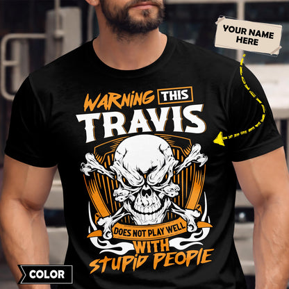 TRAVIS - TC01TS003 - Warning This TRAVIS Does Not Play Well With Stupid People - Personalized Shirt, Premium Gift for Anniversary