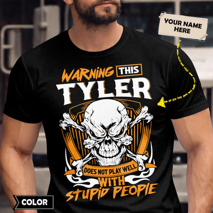 TYLER - TC01TS003 - Warning This TYLER Does Not Play Well With Stupid People - Personalized Shirt, Premium Gift for Anniversary