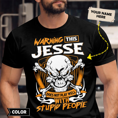 JESSE - TC01TS003 - Warning This JESSE Does Not Play Well With Stupid People - Personalized Shirt, Premium Gift for Anniversary