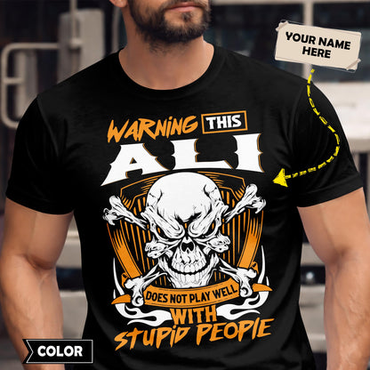 ALI - TC01TS003 - Warning This ALI Does Not Play Well With Stupid People - Personalized Shirt, Premium Gift for Anniversary