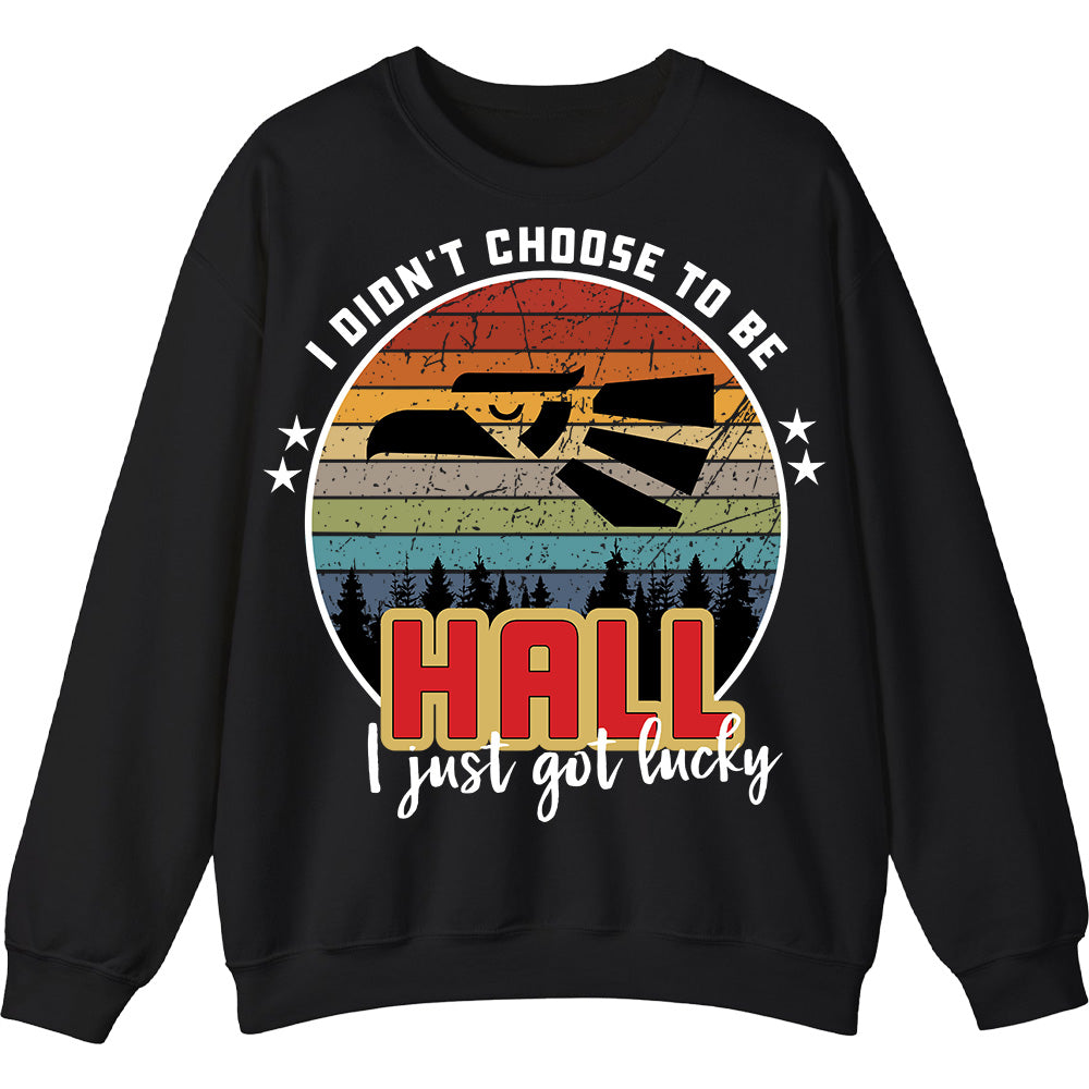 HALL - I Didnt Choose To Be, I Just Got Lucky