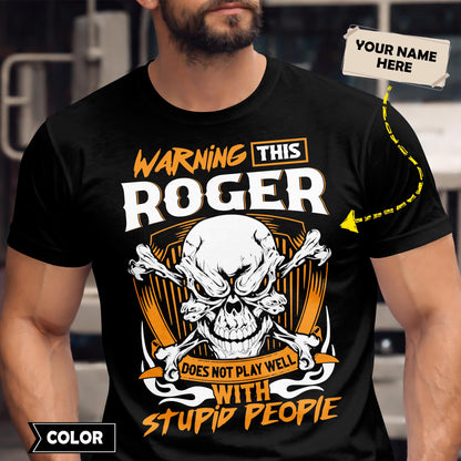ROGER - TC01TS003 - Warning This ROGER Does Not Play Well With Stupid People - Personalized Shirt, Premium Gift for Anniversary