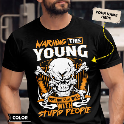 YOUNG - TC01TS003 - Warning This YOUNG Does Not Play Well With Stupid People - Personalized Shirt, Premium Gift for Anniversary