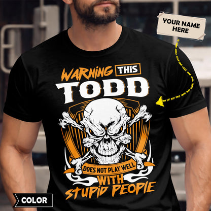 TODD - TC01TS003 - Warning This TODD Does Not Play Well With Stupid People - Personalized Shirt, Premium Gift for Anniversary