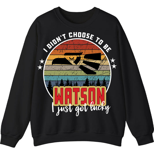WATSON - I Didnt Choose To Be, I Just Got Lucky