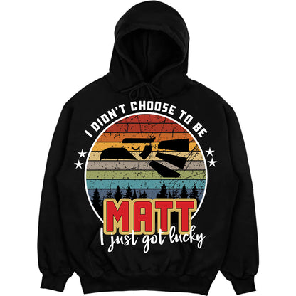 MATT - I Didnt Choose To Be, I Just Got Lucky