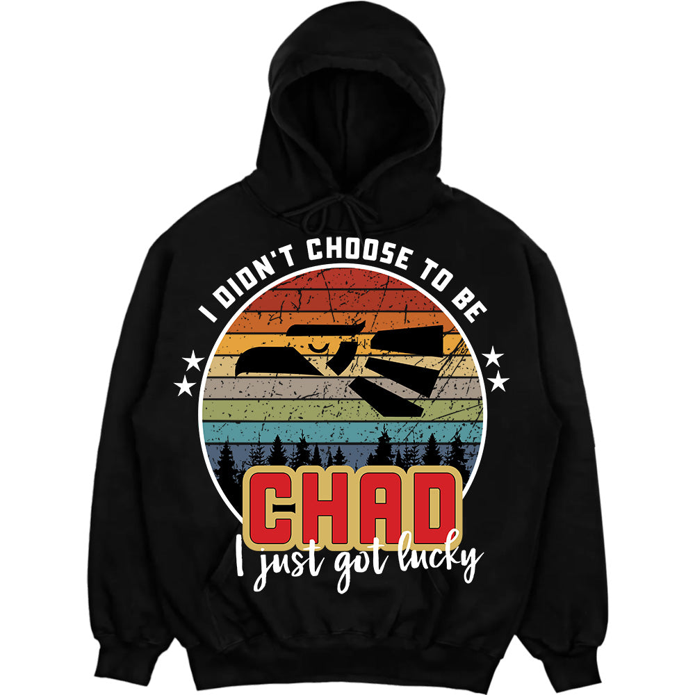CHAD - I Didnt Choose To Be, I Just Got Lucky