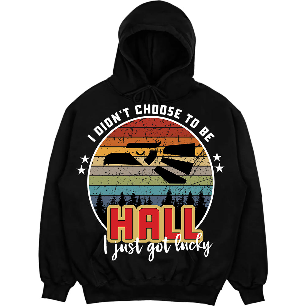 HALL - I Didnt Choose To Be, I Just Got Lucky